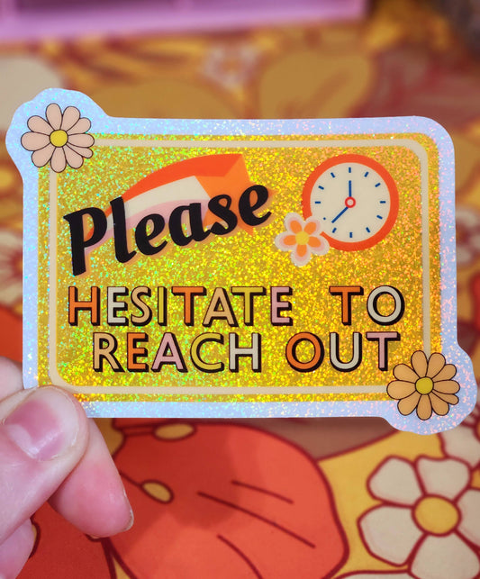Hesitate to reach out sticker