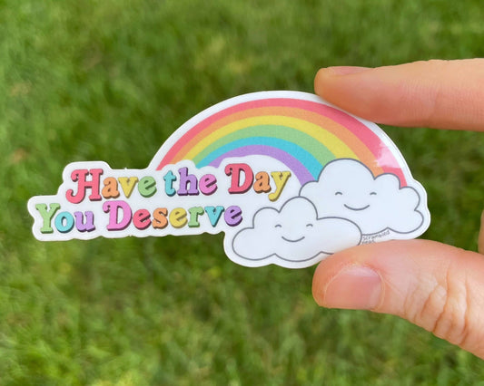 Have the Day You Deserve Rainbow Sticker Waterproof
