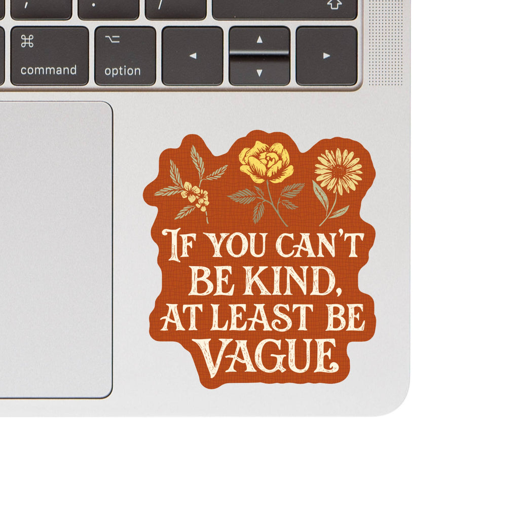 If You Can’t Be Kind - Be Vague Sticker