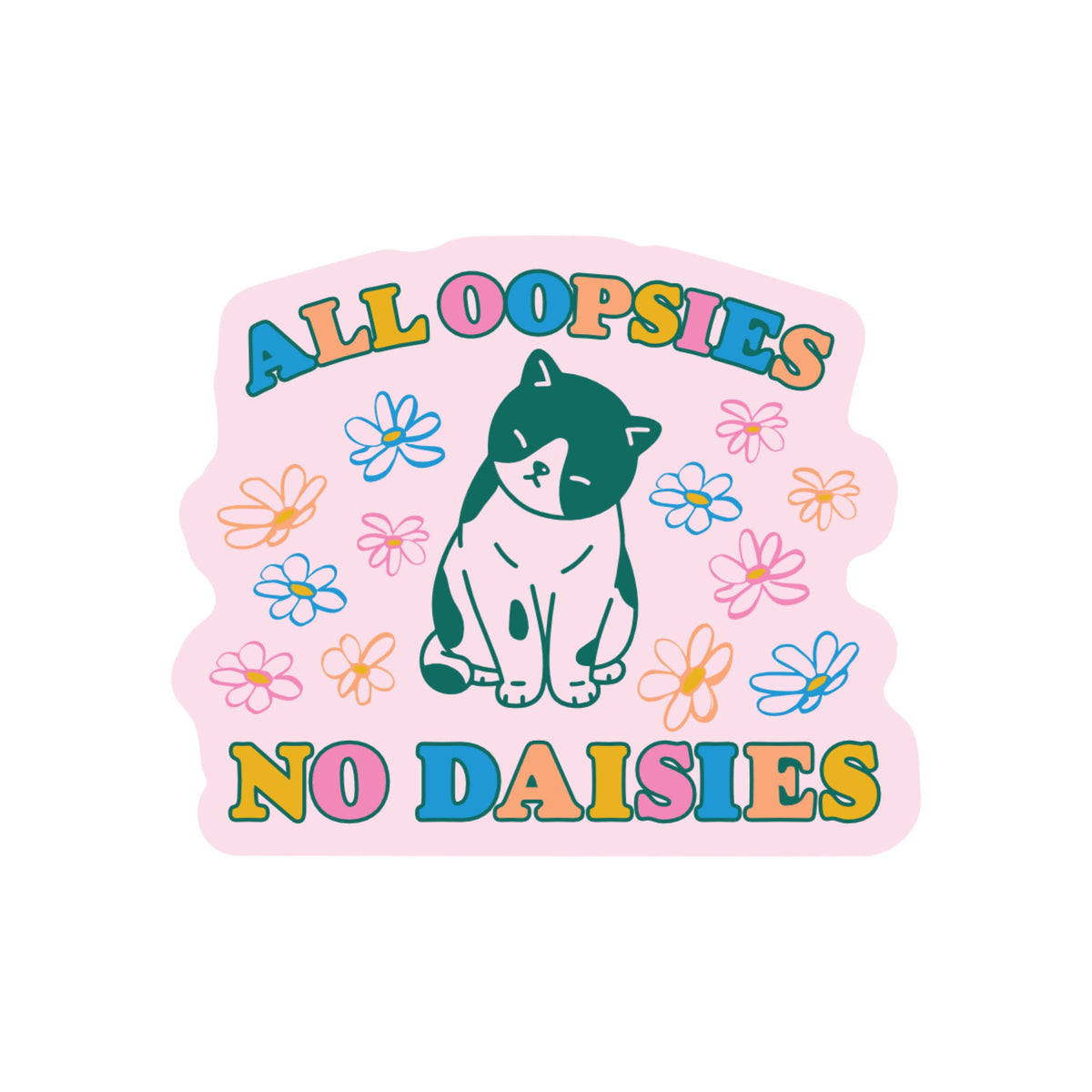 All Oopsies No Daisies Cat Sticker
